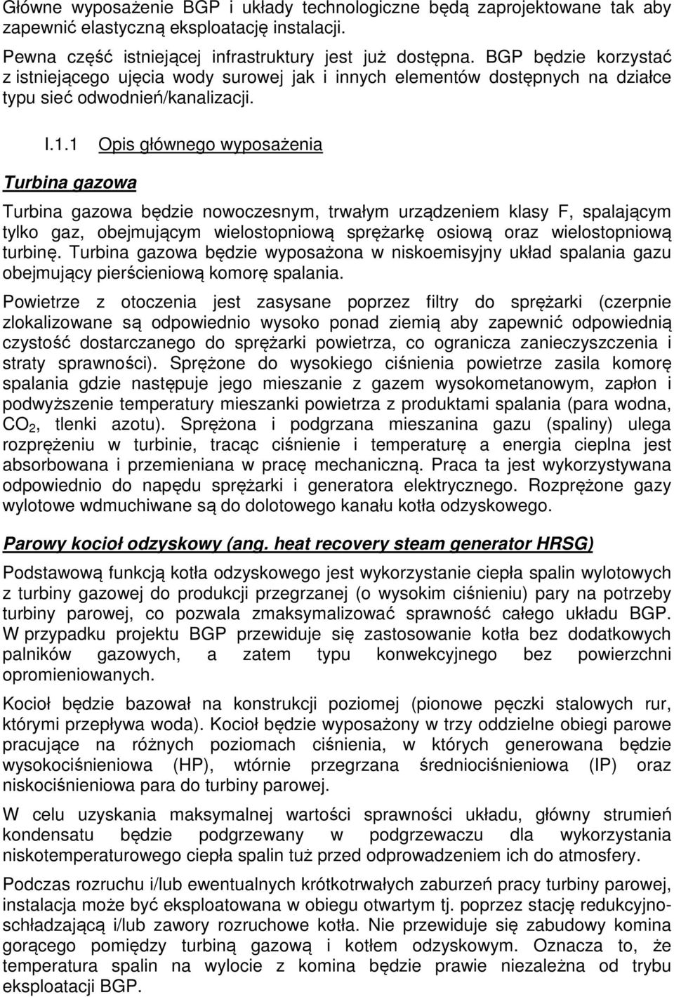 1 Opis głównego wyposażenia Turbina gazowa Turbina gazowa będzie nowoczesnym, trwałym urządzeniem klasy F, spalającym tylko gaz, obejmującym wielostopniową sprężarkę osiową oraz wielostopniową