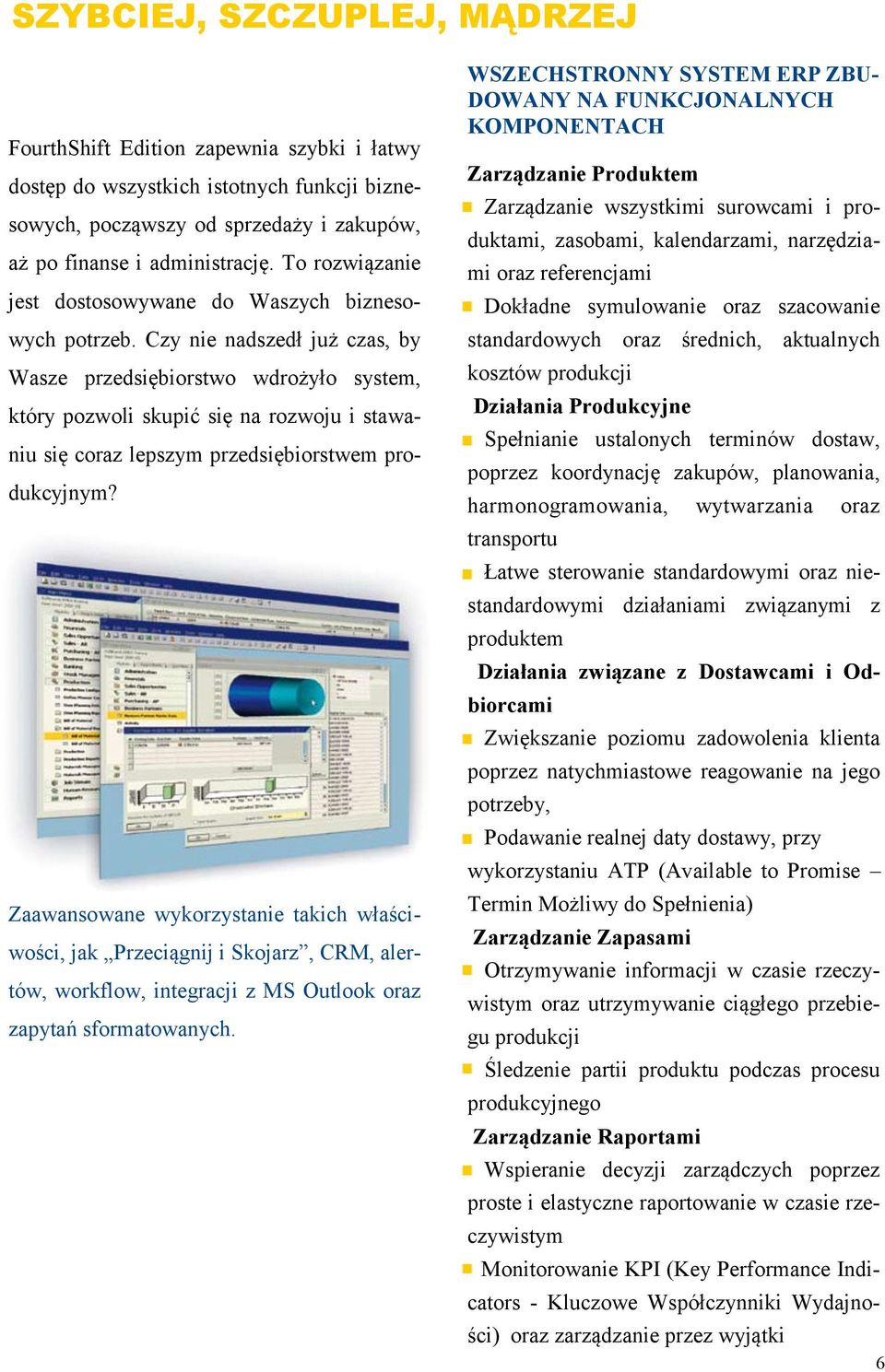 Czy nie nadszedł już czas, by Wasze przedsiębiorstwo wdrożyło system, który pozwoli skupić się na rozwoju i stawaniu się coraz lepszym przedsiębiorstwem produkcyjnym?