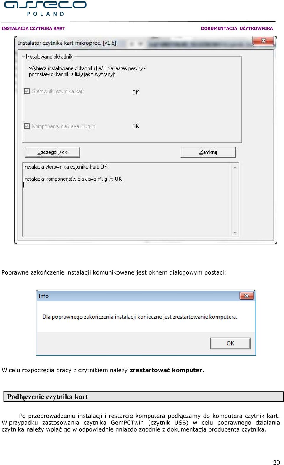 Podłączenie czytnika kart Po przeprowadzeniu instalacji i restarcie komputera podłączamy do komputera czytnik