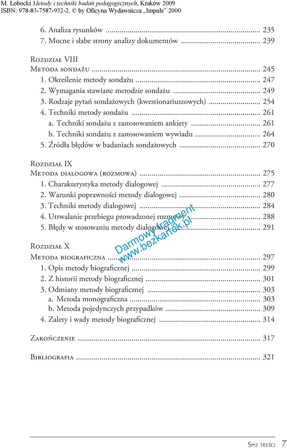 Źródła błędów w badaniach sondażowych... 270 Rozdział IX Metoda dialogowa (rozmowa)... 275 1. Charakterystyka metody dialogowej... 277 2. Warunki poprawności metody dialogowej... 280 3.