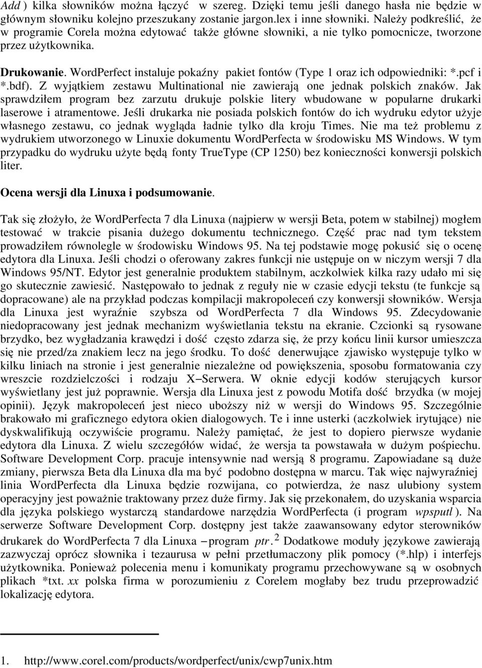 WordPerfect instalu je pokaźny pakiet fontów (Ty pe 1 oraz ich odp owiedniki: *.p cf i *.bdf). Z jątkiem zestawu Mu ltinational nie zawieraj ą one jednak polskich znaków.