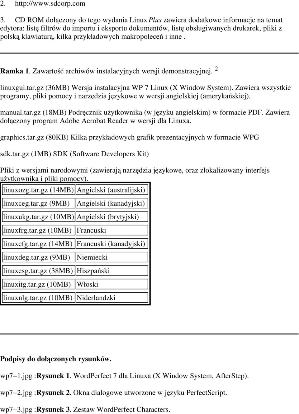 kilka przy kłado ch makrop oleceń i inne. Ramka 1. Zawartość archiwów instalacy jny ch wersj i demonstracy jnej. 2 xgu i.tar.gz (36MB) Wersj a instalacy jna WP 7 Linu x (X Window Sy stem).