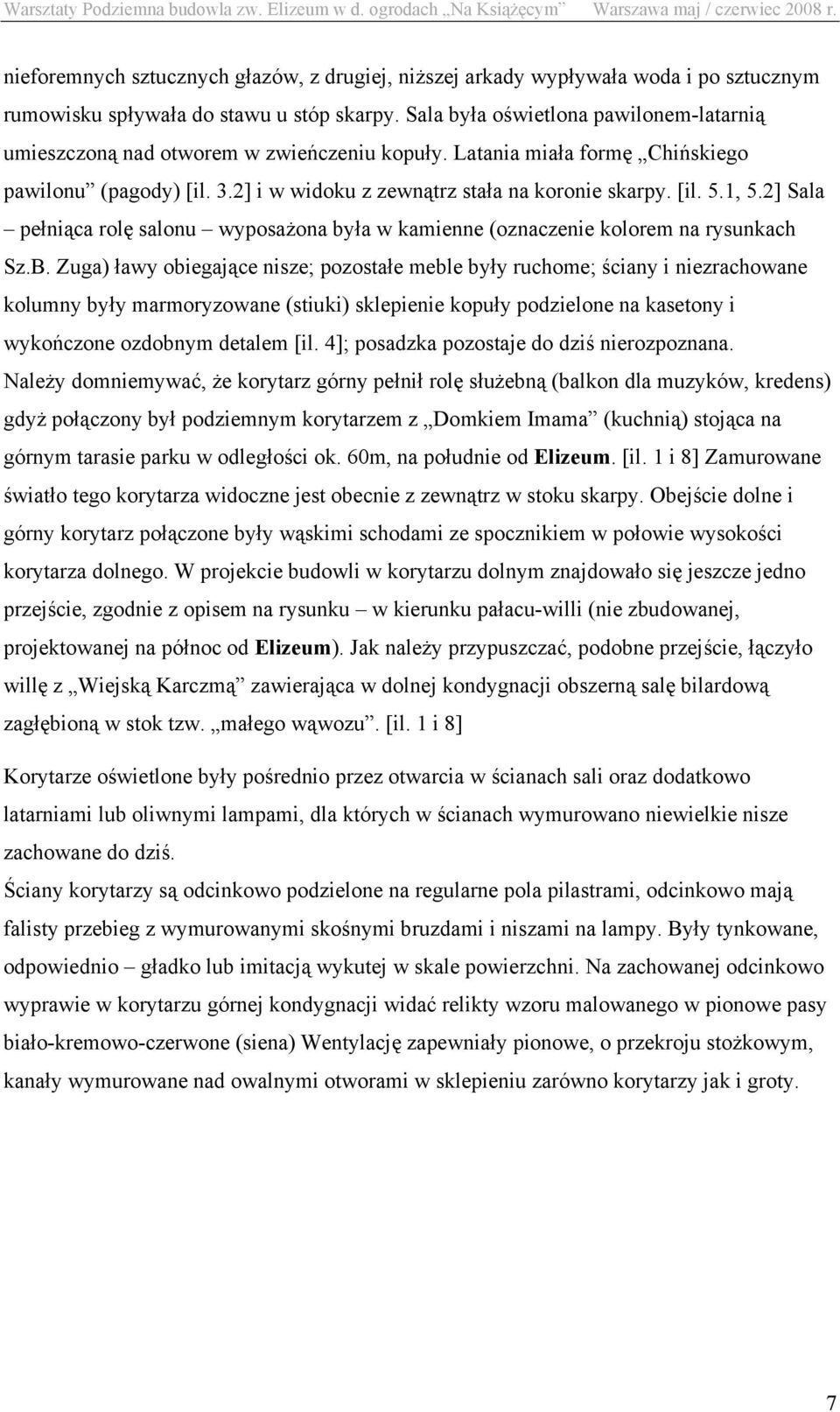 1, 5.2] Sala pełniąca rolę salonu wyposażona była w kamienne (oznaczenie kolorem na rysunkach Sz.B.