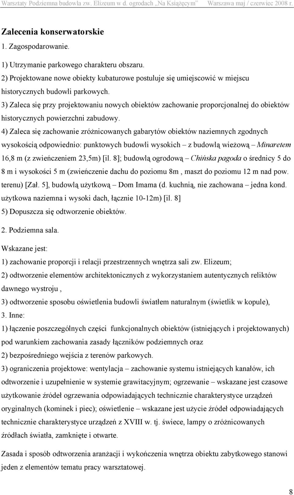 4) Zaleca się zachowanie zróżnicowanych gabarytów obiektów naziemnych zgodnych wysokością odpowiednio: punktowych budowli wysokich z budowlą wieżową Minaretem 16,8 m (z zwieńczeniem 23,5m) [il.