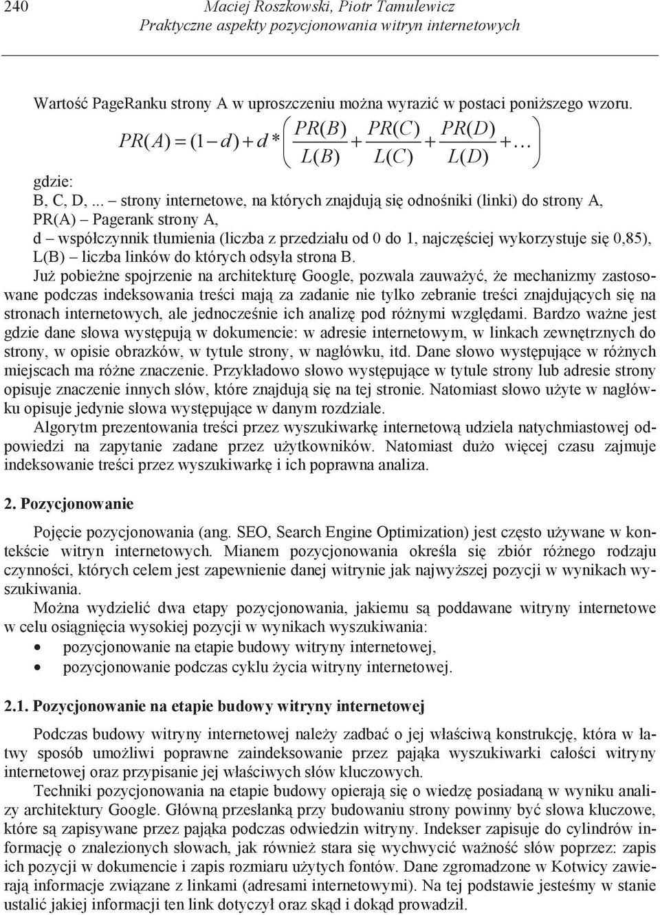 .. strony internetowe, na których znajduj si odno niki (linki) do strony A, PR(A) Pagerank strony A, d współczynnik tłumienia (liczba z przedziału od 0 do 1, najcz ciej wykorzystuje si 0,85), L(B)