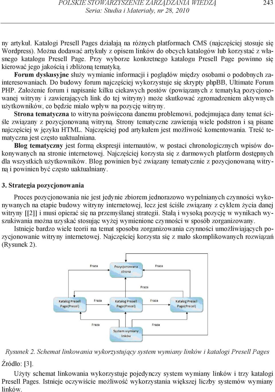 Przy wyborze konkretnego katalogu Presell Page powinno si kierowa jego jako ci i zbli on tematyk. Forum dyskusyjne słu y wymianie informacji i pogl dów mi dzy osobami o podobnych zainteresowaniach.