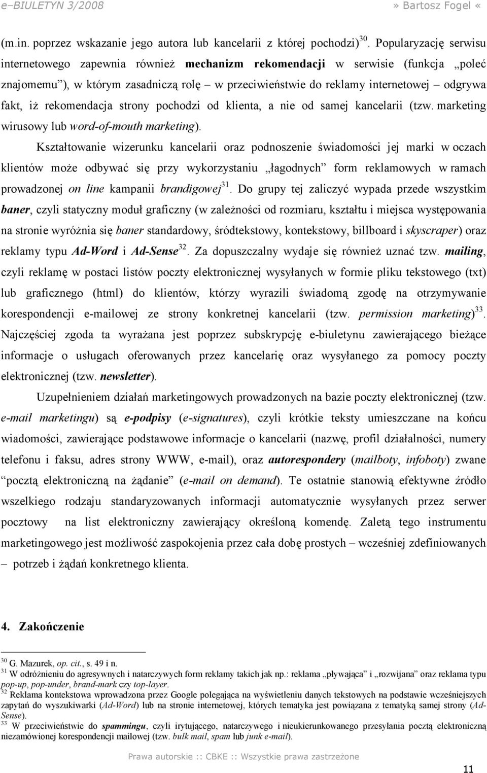 rekomendacja strony pochodzi od klienta, a nie od samej kancelarii (tzw. marketing wirusowy lub word-of-mouth marketing).