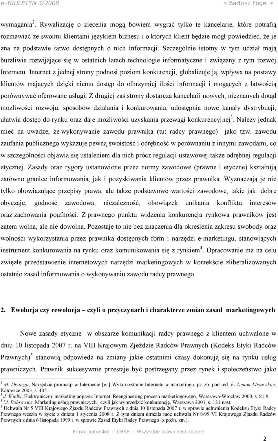 dostępnych o nich informacji. Szczególnie istotny w tym udział mają burzliwie rozwijające się w ostatnich latach technologie informatyczne i związany z tym rozwój Internetu.