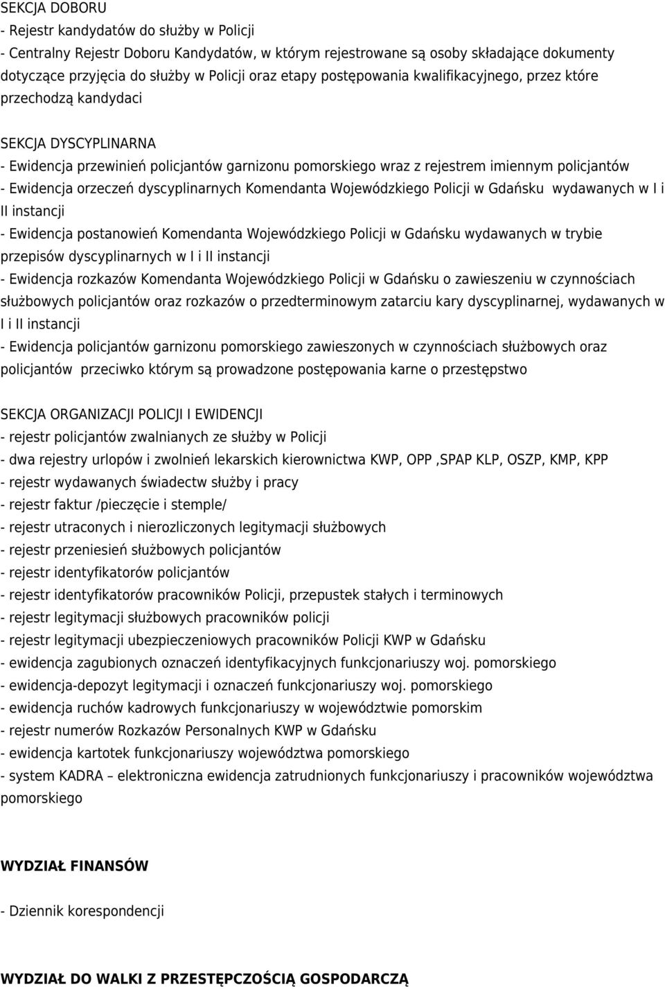 orzeczeń dyscyplinarnych Komendanta Wojewódzkiego Policji w Gdańsku wydawanych w I i II instancji - Ewidencja postanowień Komendanta Wojewódzkiego Policji w Gdańsku wydawanych w trybie przepisów