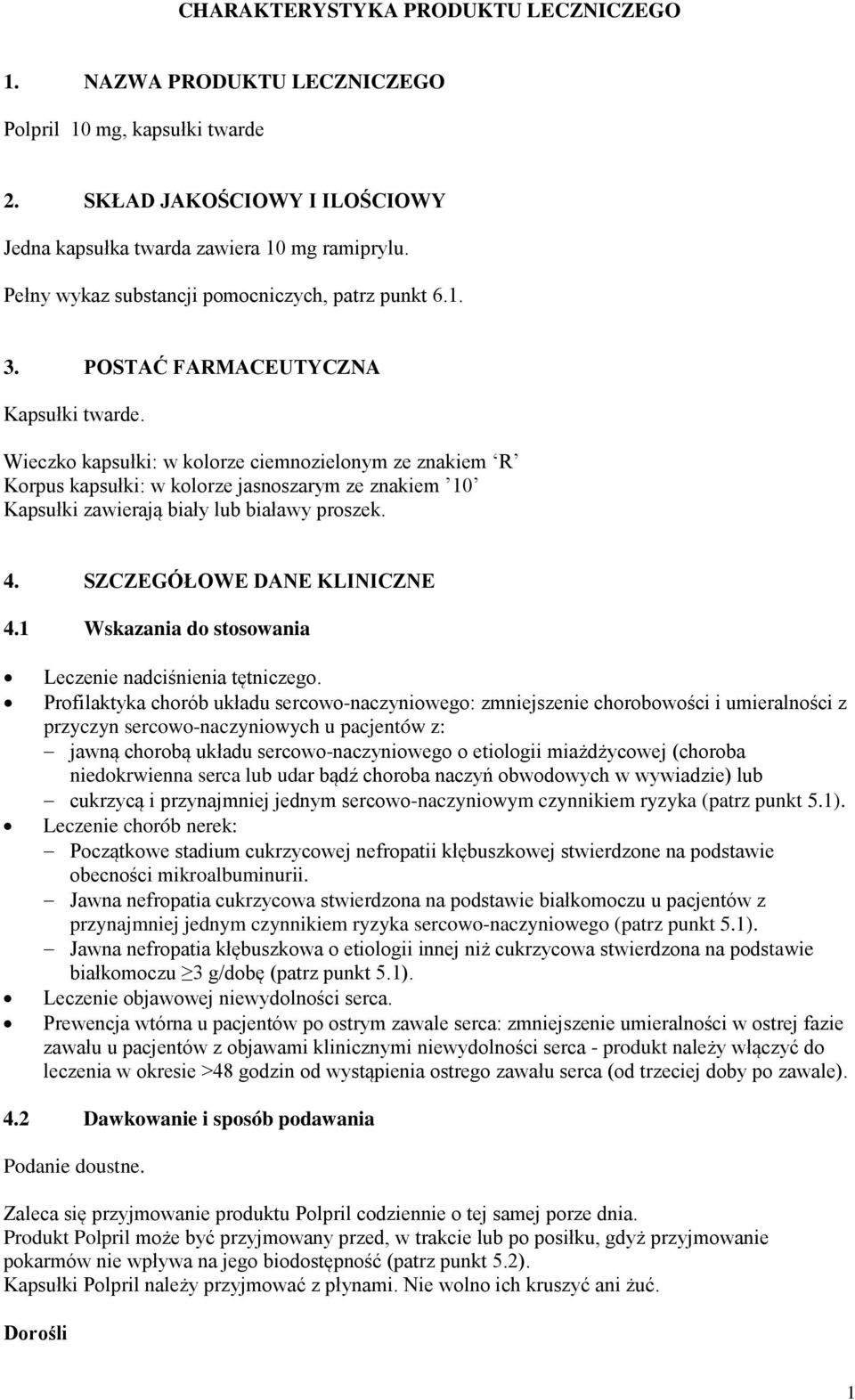 Wieczko kapsułki: w kolorze ciemnozielonym ze znakiem R Korpus kapsułki: w kolorze jasnoszarym ze znakiem 10 Kapsułki zawierają biały lub białawy proszek. 4. SZCZEGÓŁOWE DANE KLINICZNE 4.