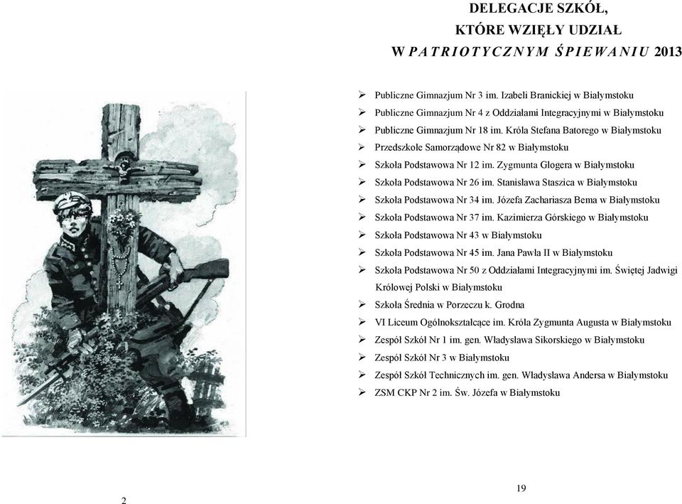 Króla Stefana Batorego w Białymstoku Przedszkole Samorządowe Nr 82 w Białymstoku Szkoła Podstawowa Nr 12 im. Zygmunta Glogera w Białymstoku Szkoła Podstawowa Nr 26 im.