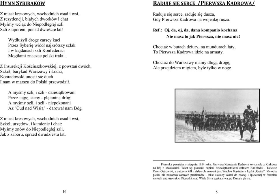 .. Z Insurekcji Kościuszkowskiej, z powstań dwóch, Szkół, barykad Warszawy i Łodzi, Konradowski unosił się duch I nam w marszu do Polski przewodził.