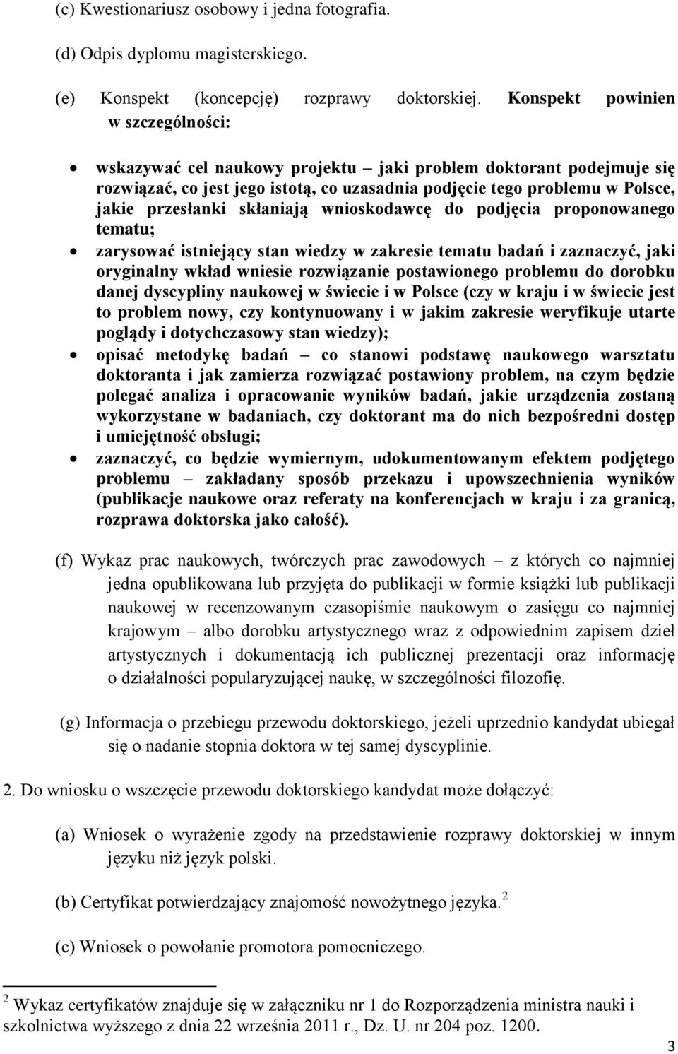 skłaniają wnioskodawcę do podjęcia proponowanego tematu; zarysować istniejący stan wiedzy w zakresie tematu badań i zaznaczyć, jaki oryginalny wkład wniesie rozwiązanie postawionego problemu do