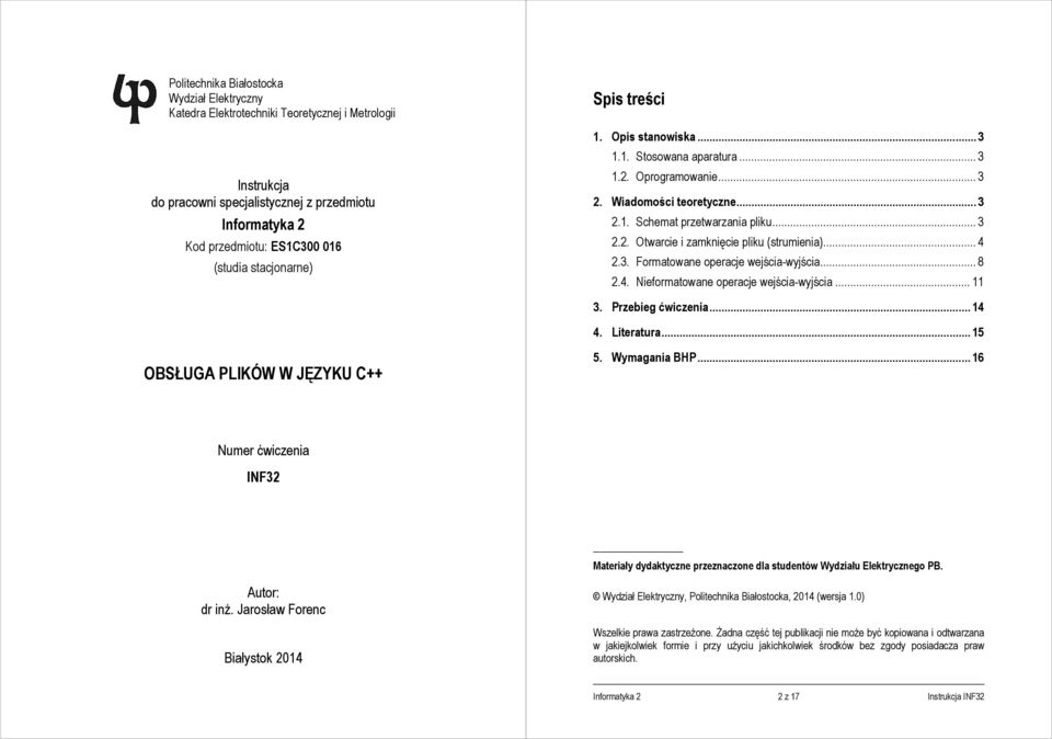 .. 4 2.3. Formatowane operacje wejścia-wyjścia... 8 2.4. Nieformatowane operacje wejścia-wyjścia... 11 3. Przebieg ćwiczenia... 14 4. Literatura... 15 OBSŁUGA PLIKÓW W JĘZYKU C++ 5. Wymagania BHP.