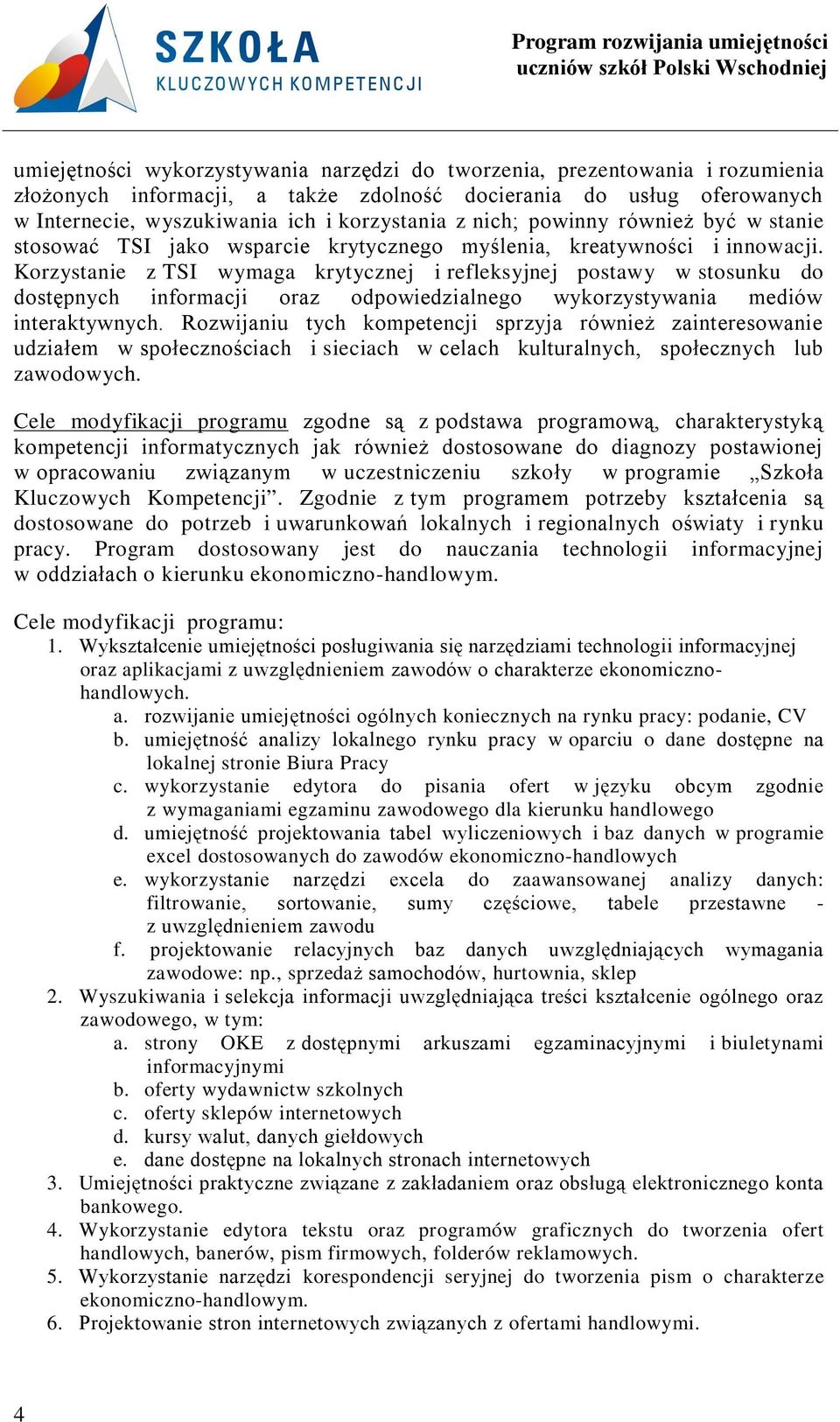 Korzystanie z TSI wymaga krytycznej i refleksyjnej postawy w stosunku do dostępnych informacji oraz odpowiedzialnego wykorzystywania mediów interaktywnych.