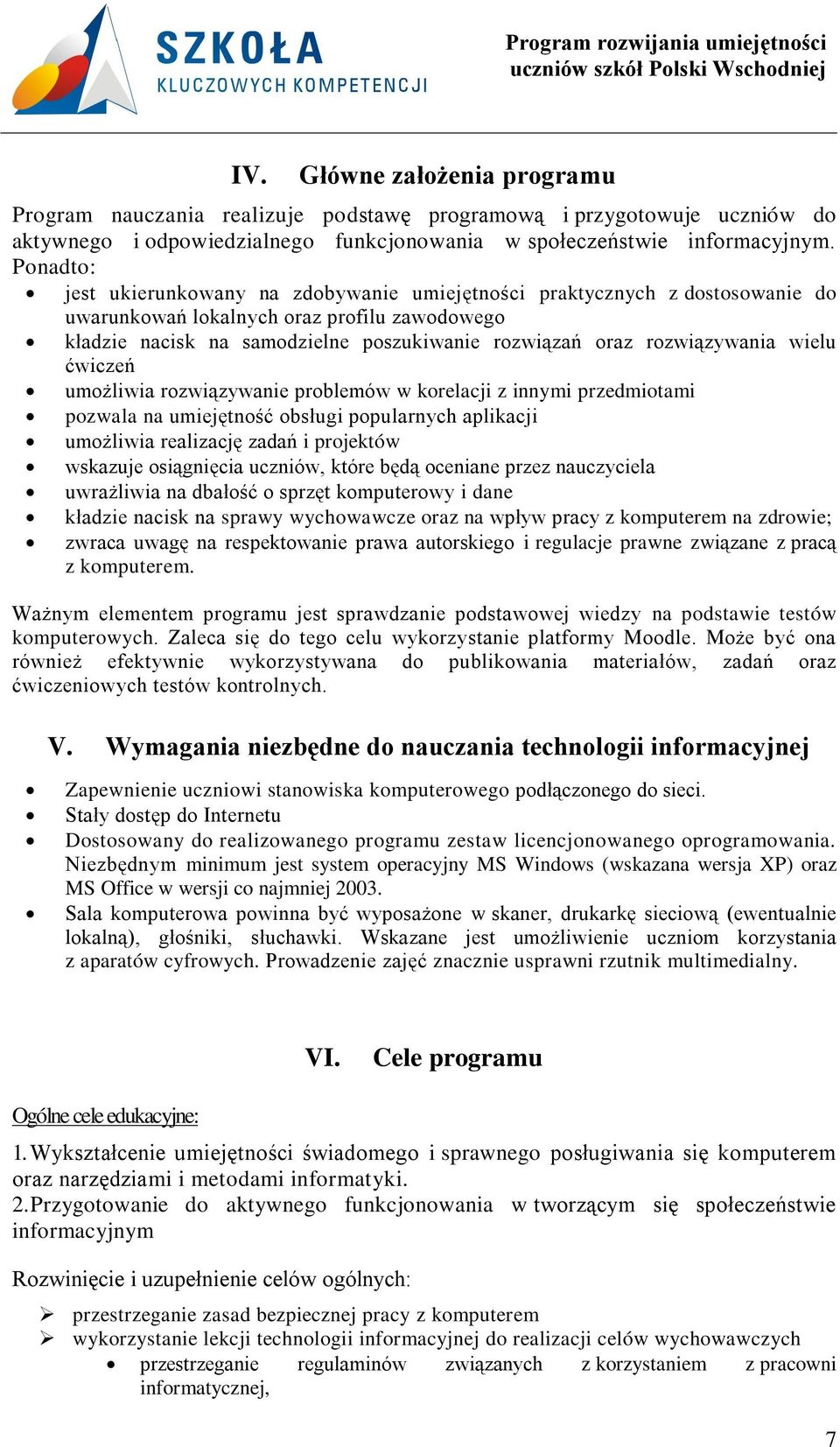 rozwiązywania wielu ćwiczeń umożliwia rozwiązywanie problemów w korelacji z innymi przedmiotami pozwala na umiejętność obsługi popularnych aplikacji umożliwia realizację zadań i projektów wskazuje