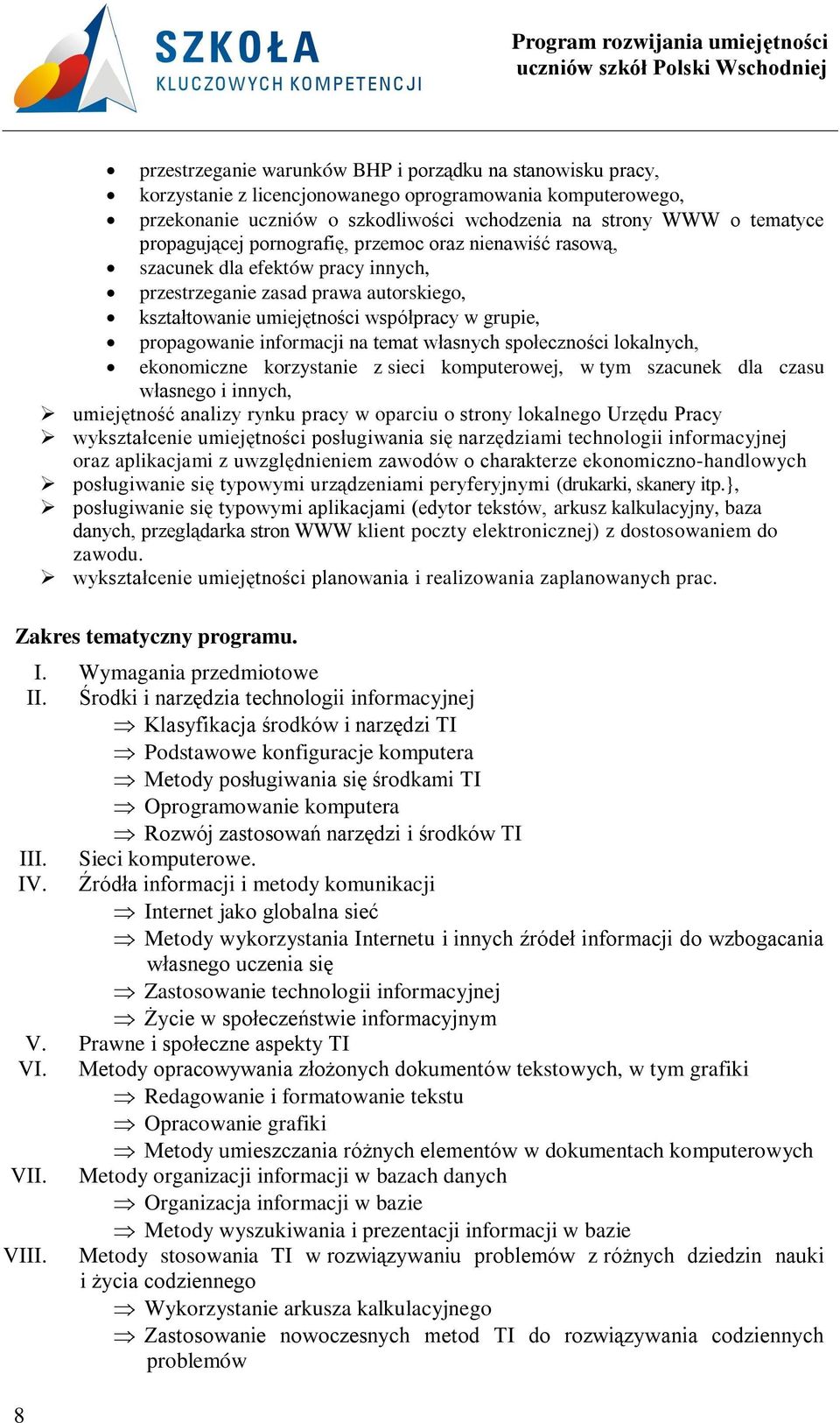 informacji na temat własnych społeczności lokalnych, ekonomiczne korzystanie z sieci komputerowej, w tym szacunek dla czasu własnego i innych, umiejętność analizy rynku pracy w oparciu o strony