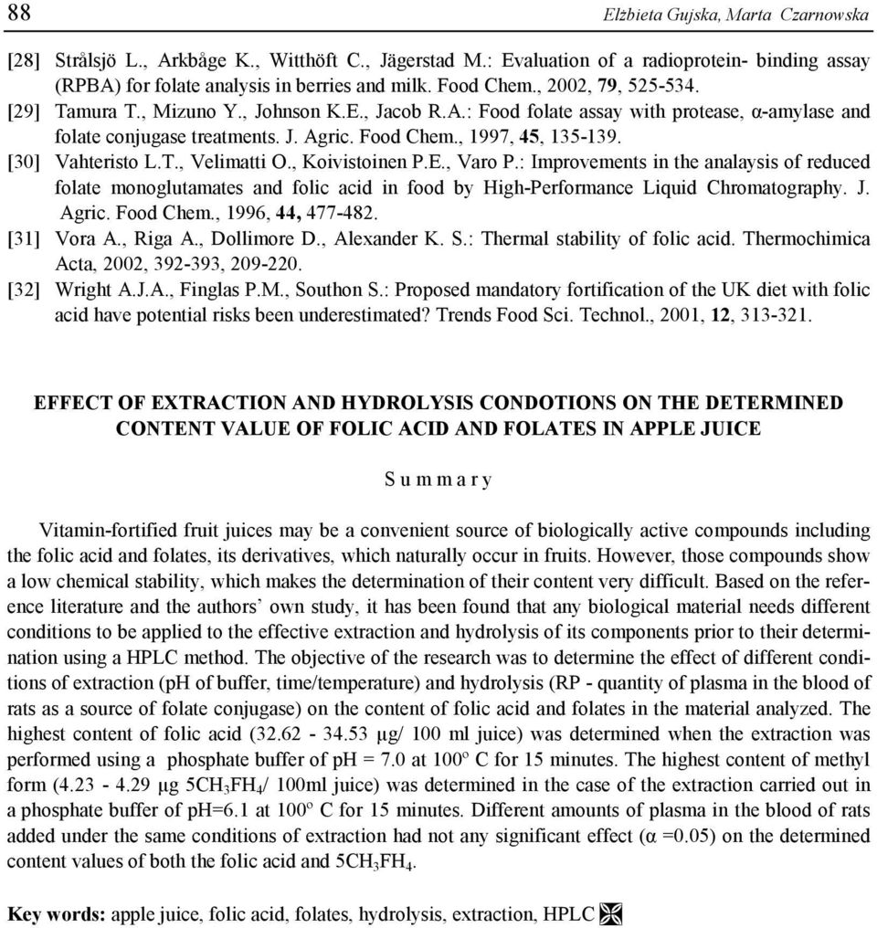 [30] Vahteristo L.T., Velimatti O., Koivistoinen P.E., Varo P.: Improvements in the analaysis of reduced folate monoglutamates and folic acid in food by High-Performance Liquid Chromatography. J.