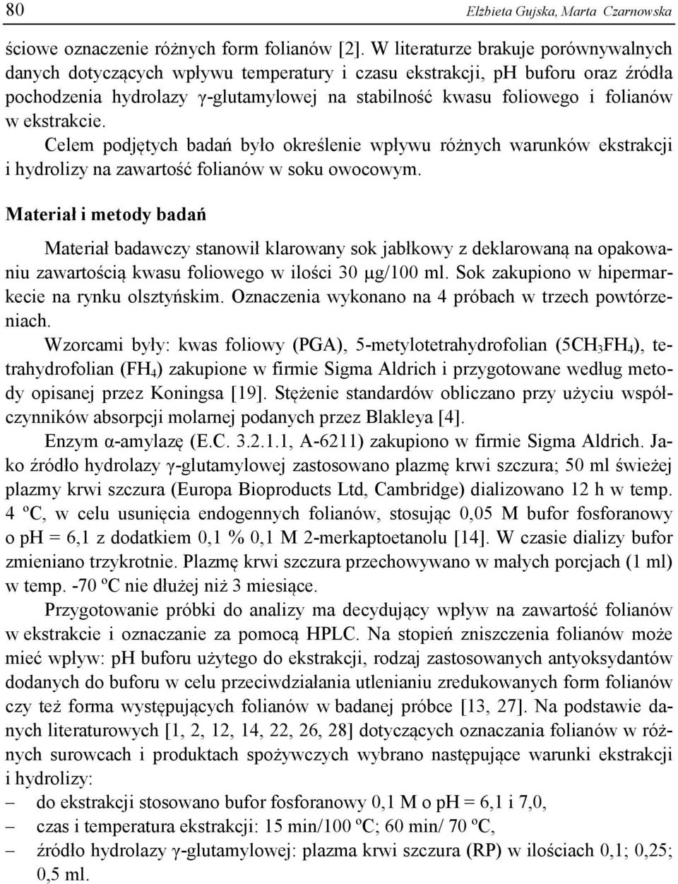 ekstrakcie. Celem podjętych badań było określenie wpływu różnych warunków ekstrakcji i hydrolizy na zawartość folianów w soku owocowym.