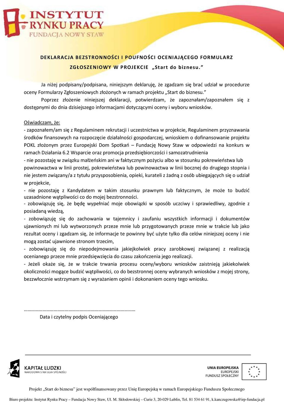 Poprzez złożenie niniejszej deklaracji, potwierdzam, że zapoznałam/zapoznałem się z dostępnymi do dnia dzisiejszego informacjami dotyczącymi oceny i wyboru wniosków.