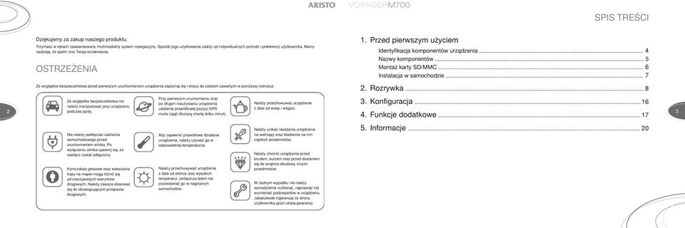 .. 7 Ze względów bezpieczeństwa przed pierwszym uruchomieniem urządzenia zapoznaj się i stosuj do zaleceń zawartych w poniższej instrukcji. 2. Rozrywka... 8 3. Konfiguracja.