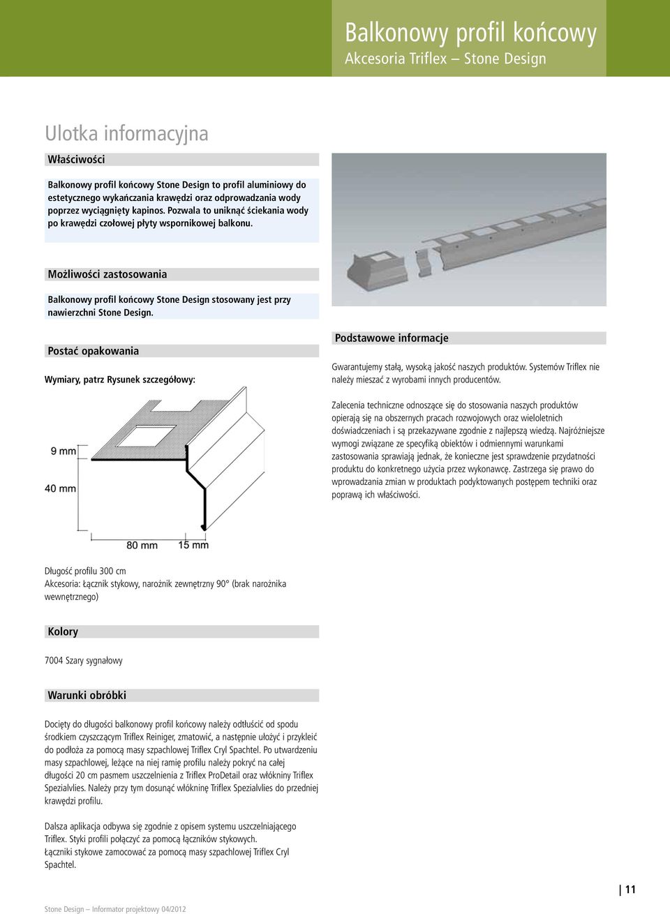 Możliwości zastosowania Balkonowy profil końcowy Stone Design stosowany jest przy nawierzchni Stone Design.