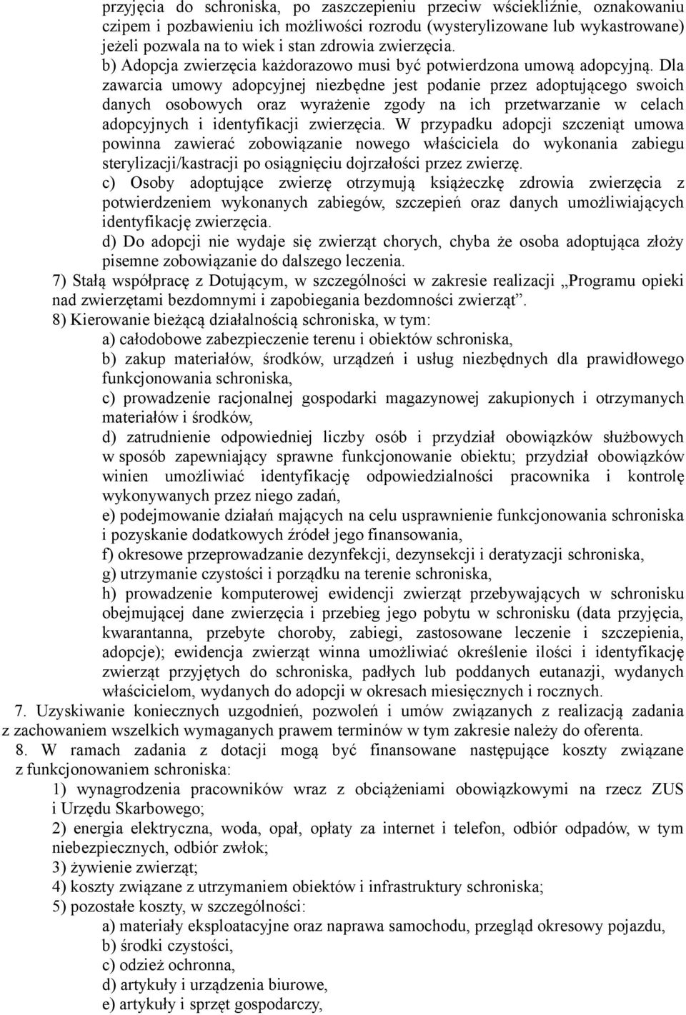 Dla zawarcia umowy adopcyjnej niezbędne jest podanie przez adoptującego swoich danych osobowych oraz wyrażenie zgody na ich przetwarzanie w celach adopcyjnych i identyfikacji zwierzęcia.