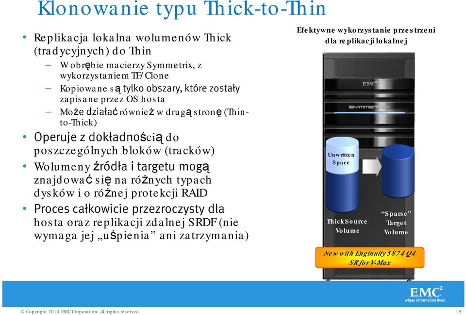 targetu mogą znajdować się na różnych typach dysków i o różnej protekcji RAID Proces całkowicie przezroczysty dla hosta oraz replikacji zdalnej SRDF (nie wymaga jej