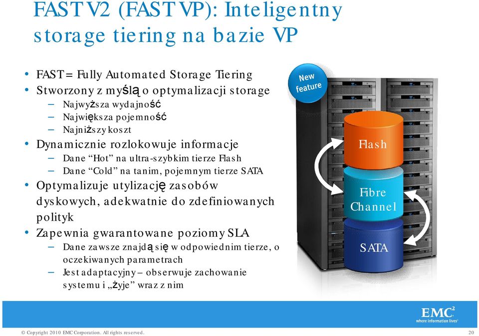 tanim, pojemnym tierze SATA Optymalizuje utylizację zasobów dyskowych, adekwatnie do zdefiniowanych polityk Zapewnia gwarantowane poziomy SLA Dane