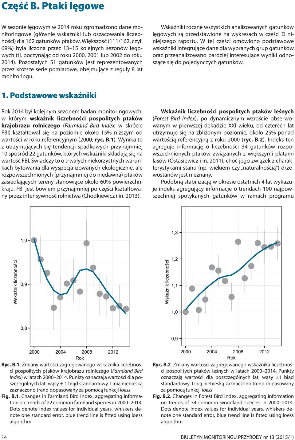 Pozostałych 51 gatunków jest reprezentowanych przez krótsze serie pomiarowe, obejmujące z reguły 8 lat monitoringu.