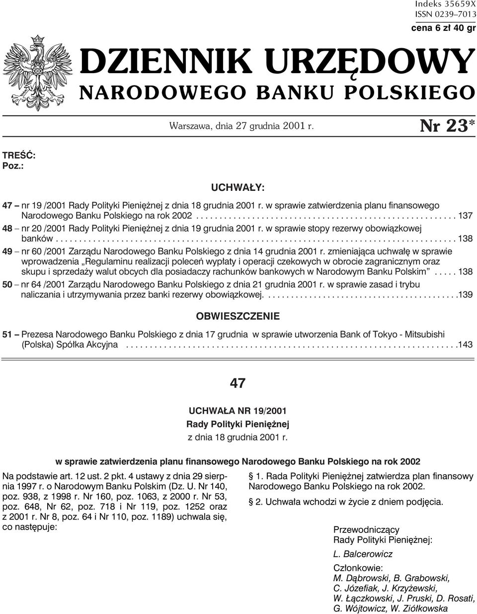 ....................................................... 137 48 nr 20 /2001 Rady Polityki Pieniężnej z dnia 19 grudnia 2001 r. w sprawie stopy rezerwy obowiązkowej banków.