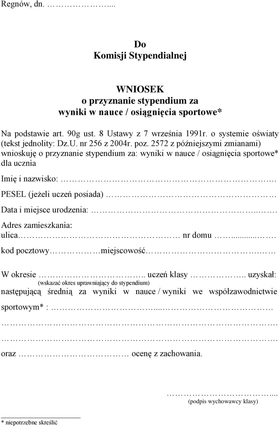 2572 z późniejszymi zmianami) wnioskuję o przyznanie stypendium za: wyniki w nauce / osiągnięcia sportowe* dla ucznia Imię i nazwisko:.