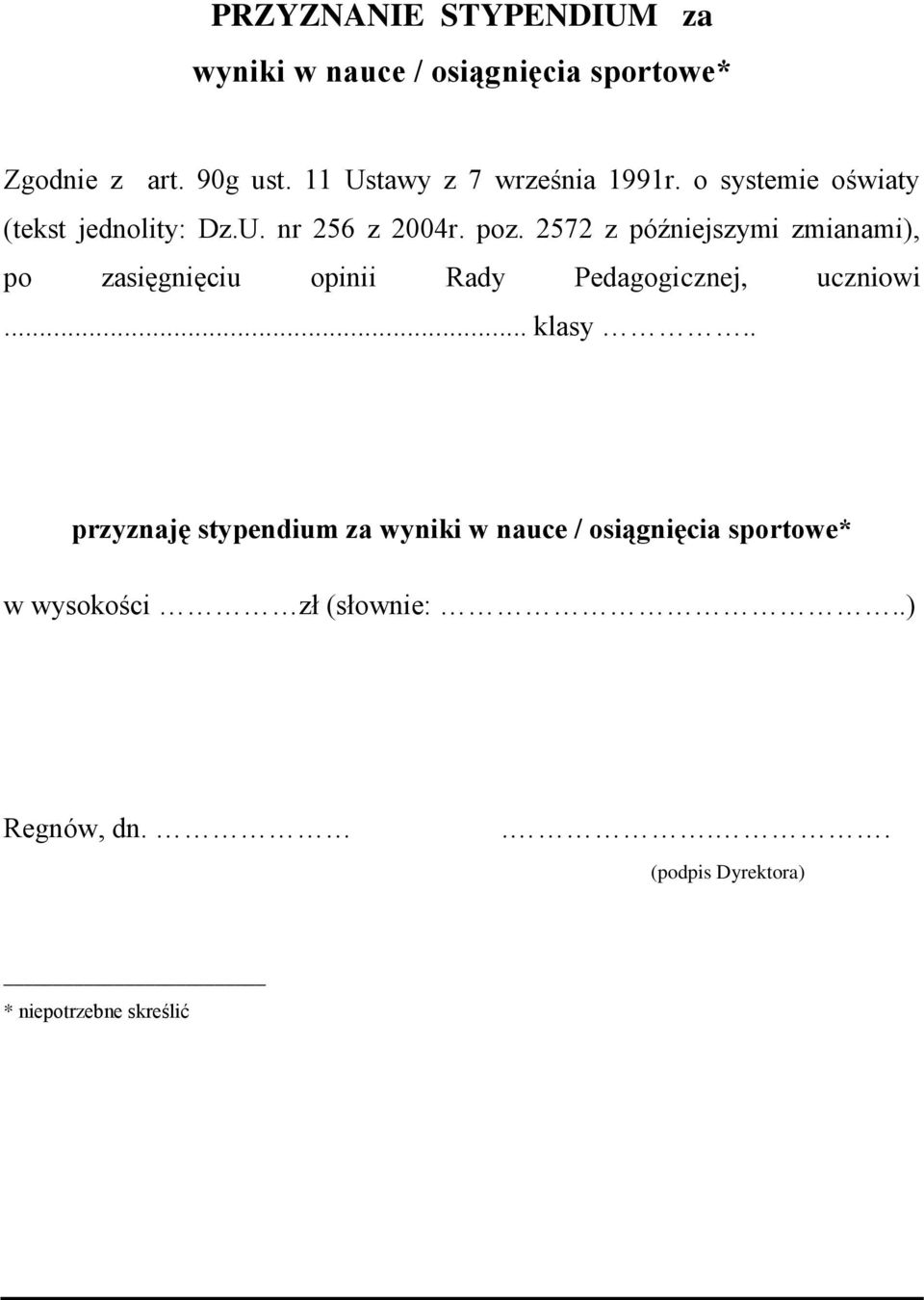 2572 z późniejszymi zmianami), po zasięgnięciu opinii Rady Pedagogicznej, uczniowi... klasy.