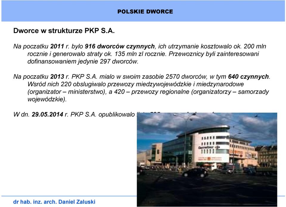 Na poczatku 2013 r. PKP S.A. mialo w swoim zasobie 2570 dworców, w tym 640 czynnych.