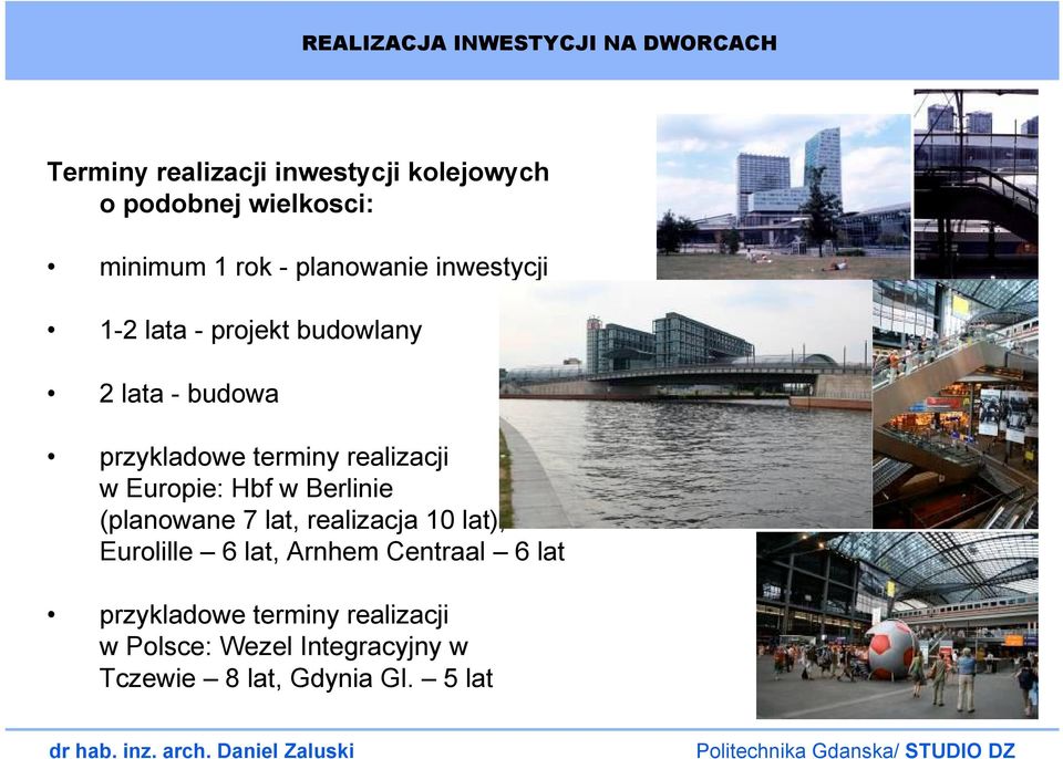 terminy realizacji w Europie: Hbf w Berlinie (planowane 7 lat, realizacja 10 lat), Eurolille 6 lat,