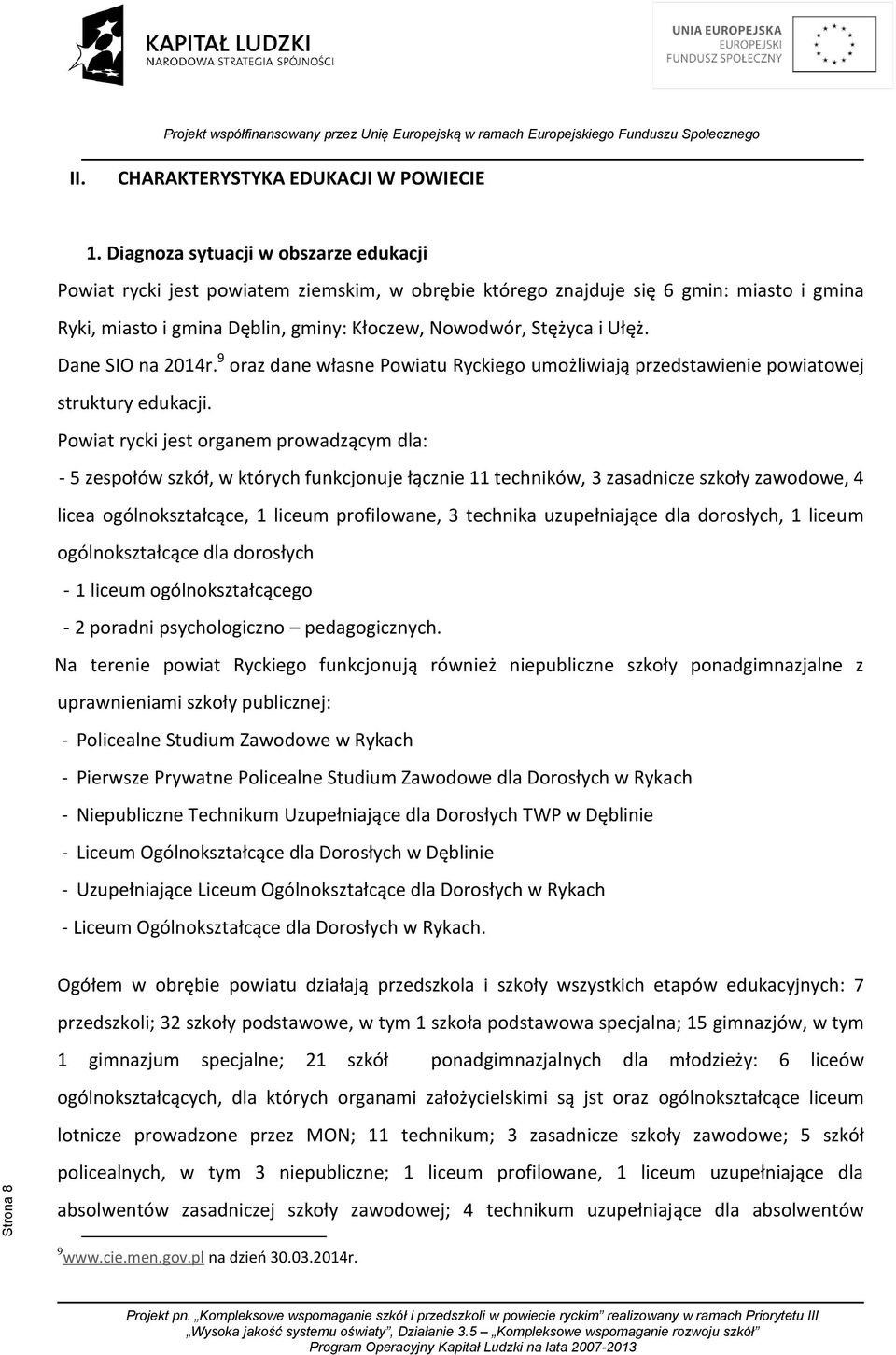 Dane SIO na 2014r. 9 oraz dane własne Powiatu Ryckiego umożliwiają przedstawienie powiatowej struktury edukacji.