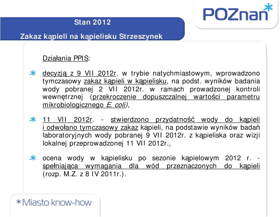 - stwierdzono przydatność wody do kąpieli i odwołano tymczasowy zakaz kąpieli, na podstawie wyników badań laboratoryjnych wody pobranej 9 VII 2012r.