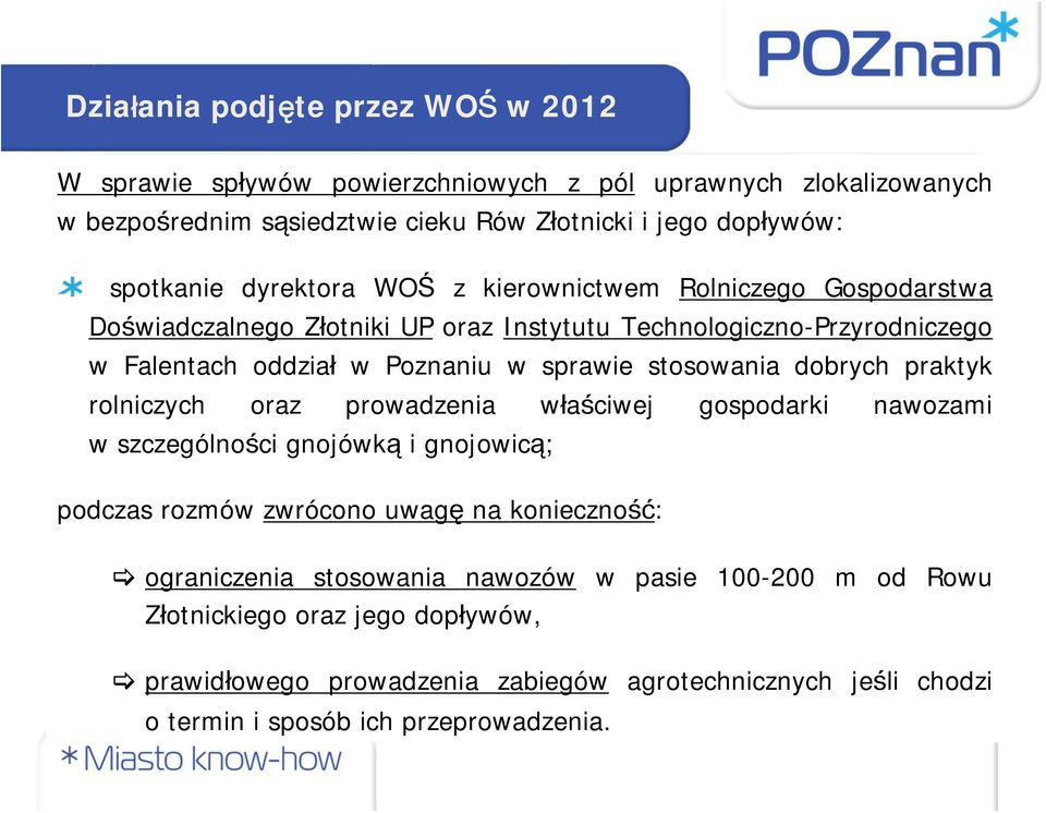 stosowania dobrych praktyk rolniczych oraz prowadzenia właściwej gospodarki nawozami w szczególności gnojówką i gnojowicą; podczas rozmów zwrócono uwagę na konieczność: