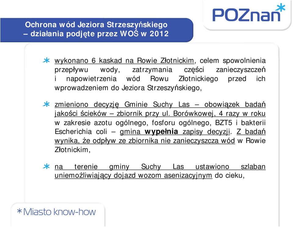 ścieków zbiornik przy ul. Borówkowej, 4 razy w roku w zakresie azotu ogólnego, fosforu ogólnego, BZT5 i bakterii Escherichia coli gmina wypełnia zapisy decyzji.