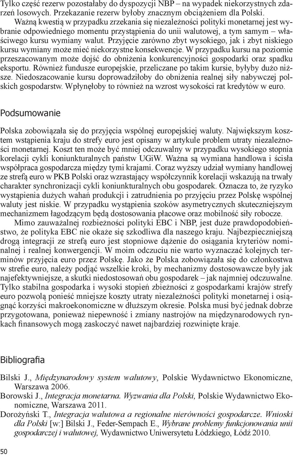 Przyjęcie zarówno zbyt wysokiego, jak i zbyt niskiego kursu wymiany może mieć niekorzystne konsekwencje.