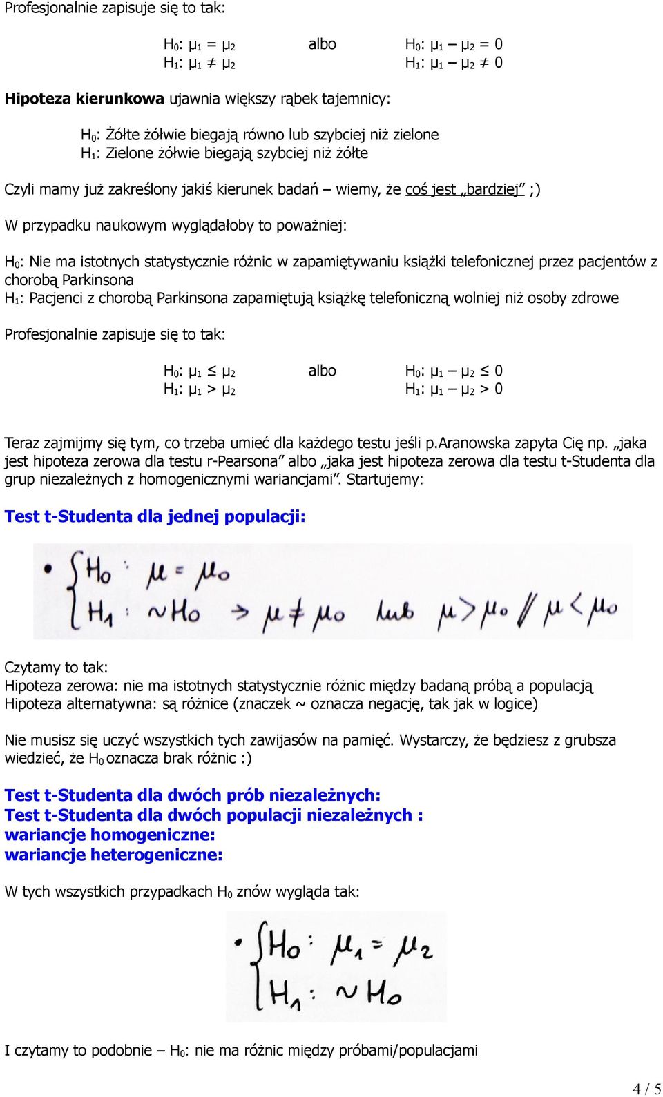 Nie ma istotnych statystycznie różnic w zapamiętywaniu książki telefonicznej przez pacjentów z chorobą Parkinsona H 1 : Pacjenci z chorobą Parkinsona zapamiętują książkę telefoniczną wolniej niż