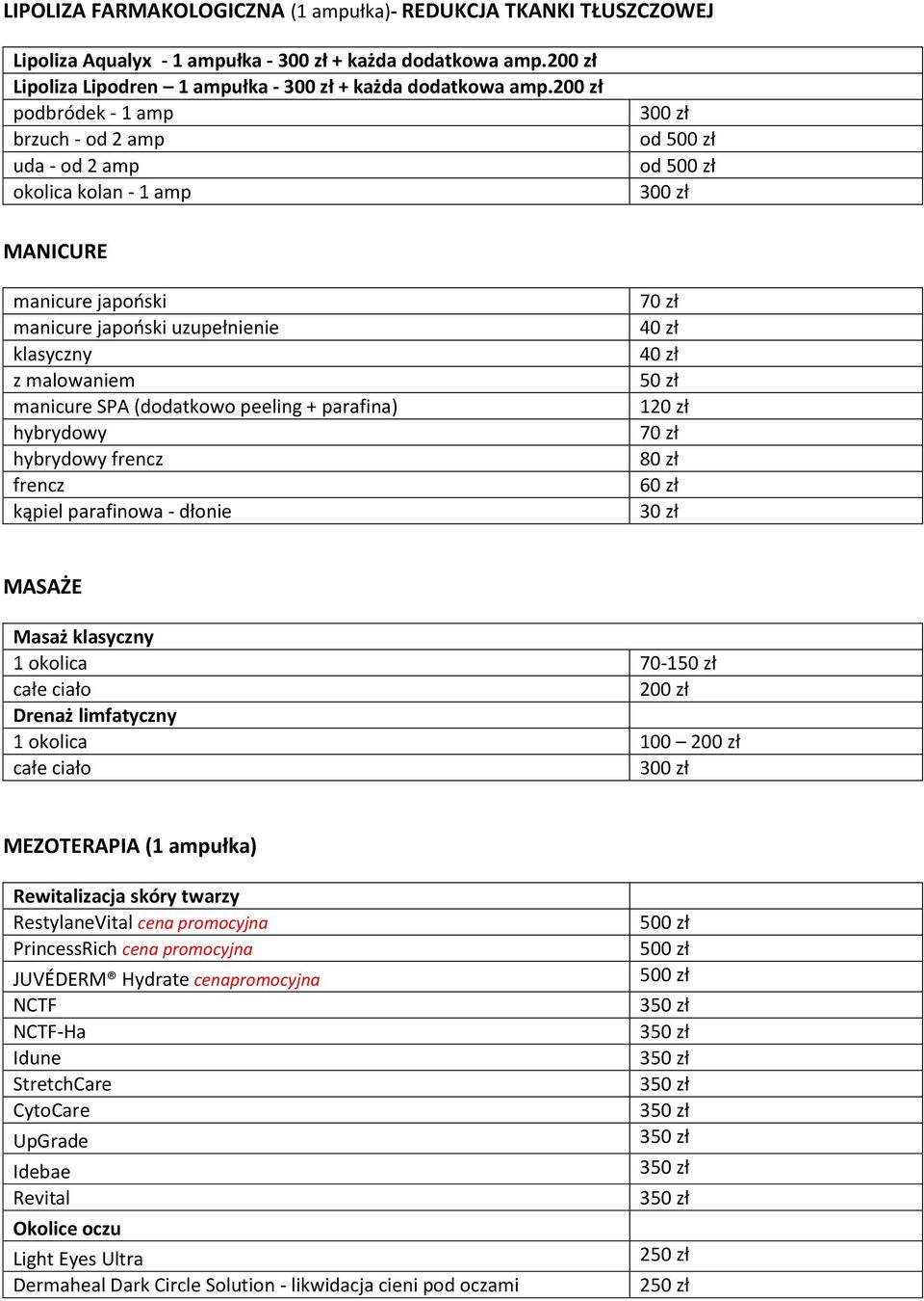 parafina) hybrydowy hybrydowy frencz frencz kąpiel parafinowa - dłonie 70 zł 40 zł 40 zł 120 zł 70 zł 80 zł 60 zł 30 zł MASAŻE Masaż klasyczny 1 okolica 70- całe ciało Drenaż limfatyczny 1 okolica