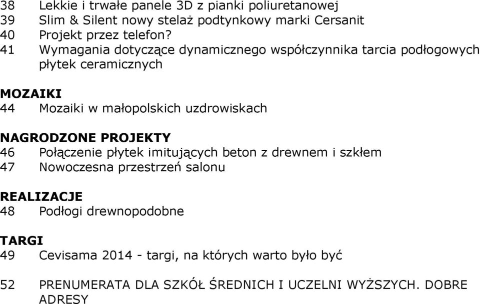 uzdrowiskach NAGRODZONE PROJEKTY 46 Połączenie płytek imitujących beton z drewnem i szkłem 47 Nowoczesna przestrzeń salonu REALIZACJE