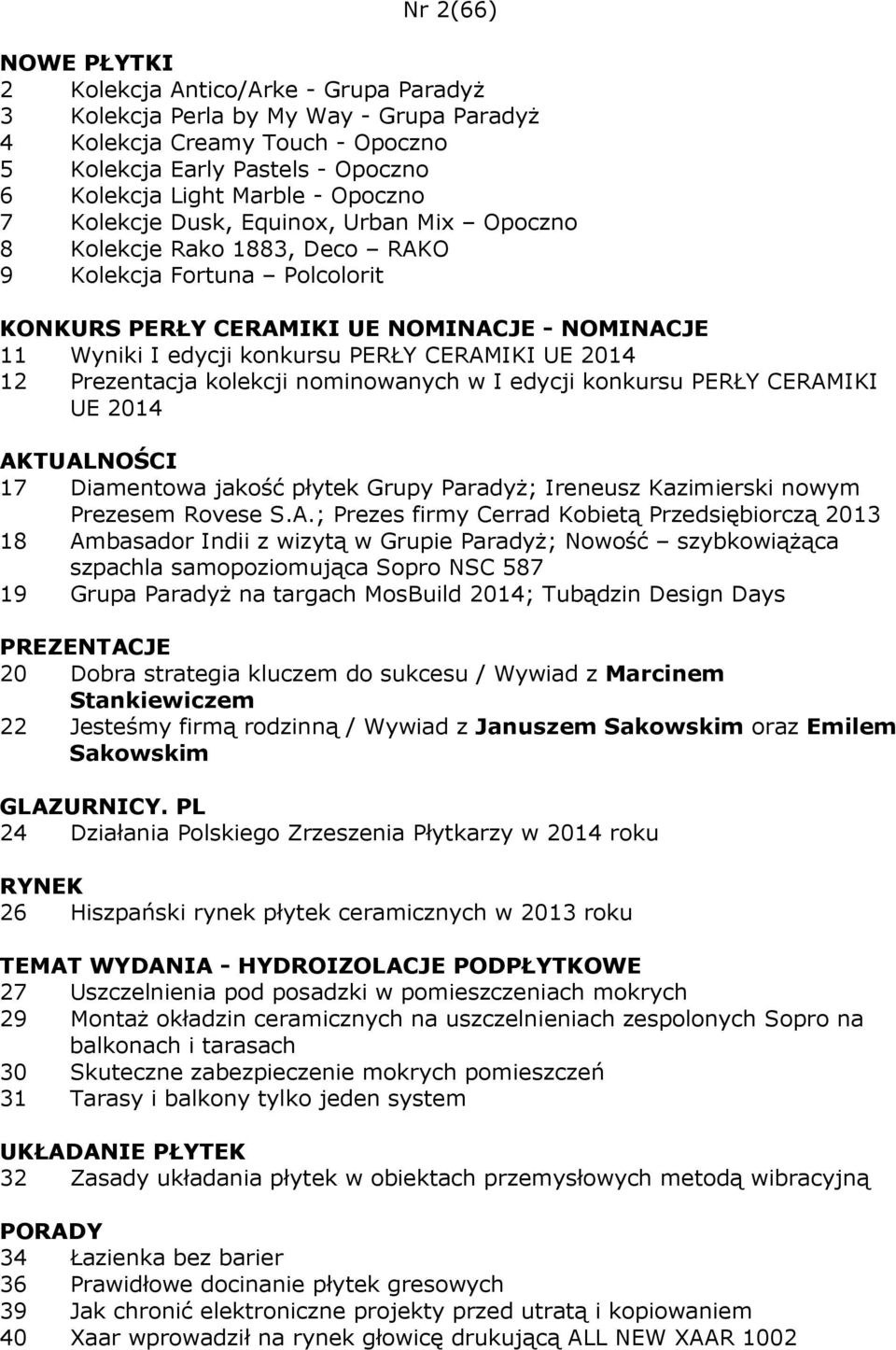 CERAMIKI UE 2014 12 Prezentacja kolekcji nominowanych w I edycji konkursu PERŁY CERAMIKI UE 2014 AKTUALNOŚCI 17 Diamentowa jakość płytek Grupy Paradyż; Ireneusz Kazimierski nowym Prezesem Rovese