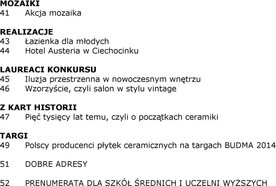 KART HISTORII 47 Pięć tysięcy lat temu, czyli o początkach ceramiki TARGI 49 Polscy producenci płytek