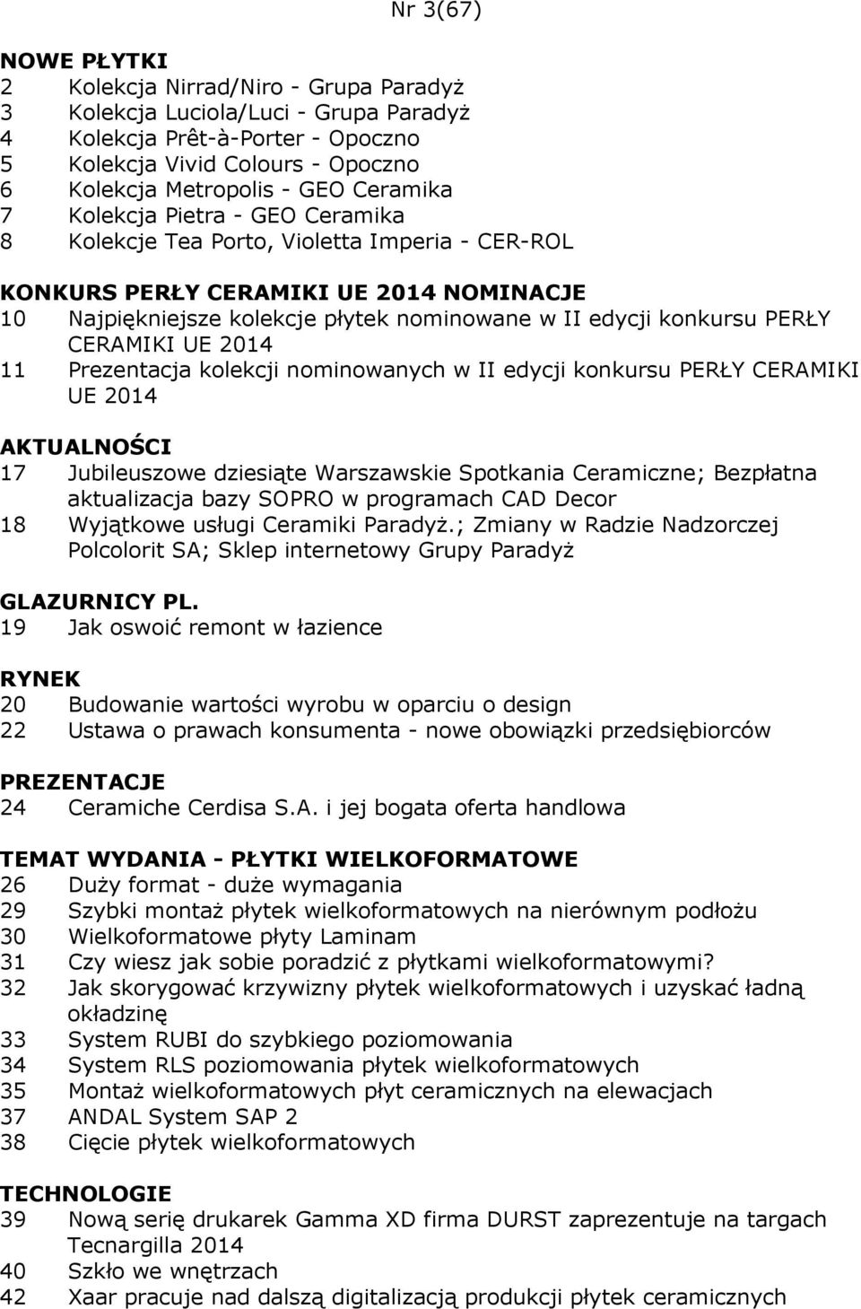 PERŁY CERAMIKI UE 2014 11 Prezentacja kolekcji nominowanych w II edycji konkursu PERŁY CERAMIKI UE 2014 AKTUALNOŚCI 17 Jubileuszowe dziesiąte Warszawskie Spotkania Ceramiczne; Bezpłatna aktualizacja