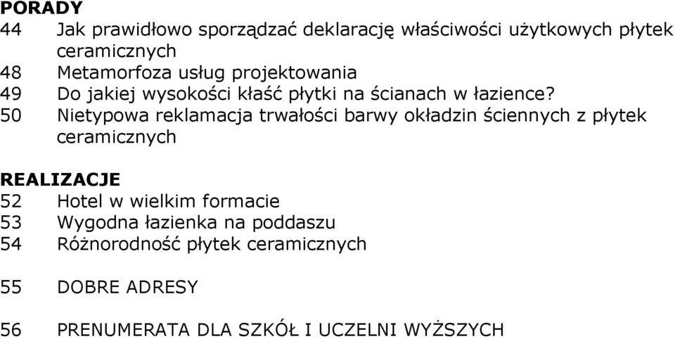 50 Nietypowa reklamacja trwałości barwy okładzin ściennych z płytek ceramicznych REALIZACJE 52 Hotel w