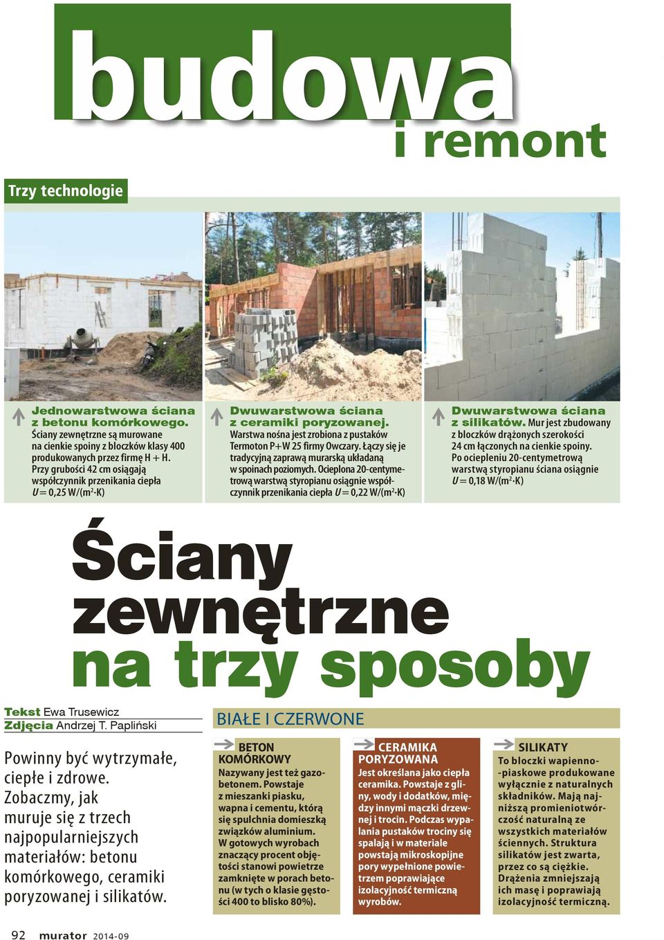 Łączy się je tradycyjną zaprawą murarską układaną w spoinach poziomych. Ocieplona 20-centymetrową warstwą styropianu osiągnie współczynnik przenikania ciepła U = 0,22 W/(m 2.