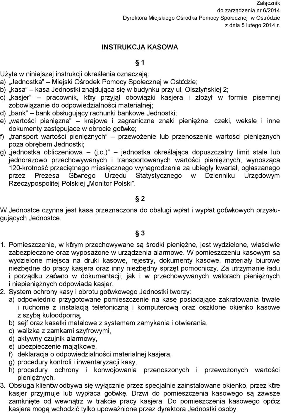 Olsztyńskiej 2; c) kasjer pracownik, który przyjął obowiązki kasjera i złożył w formie pisemnej zobowiązanie do odpowiedzialności materialnej; d) bank bank obsługujący rachunki bankowe Jednostki; e)