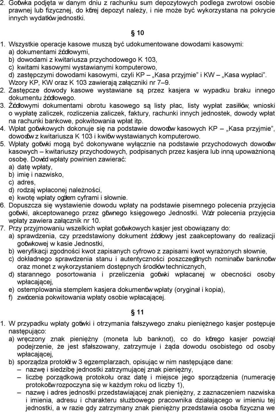 zastępczymi dowodami kasowymi, czyli KP Kasa przyjmie i KW Kasa wypłaci. Wzory KP, KW oraz K 103 zawierają załączniki nr 7 9. 2.